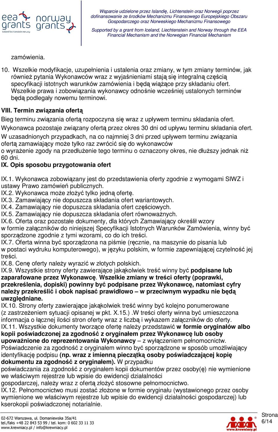 zamówienia i będą wiąŝące przy składaniu ofert. Wszelkie prawa i zobowiązania wykonawcy odnośnie wcześniej ustalonych terminów będą podlegały nowemu terminowi. VIII.