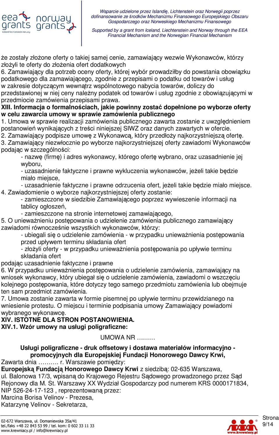 wspólnotowego nabycia towarów, doliczy do przedstawionej w niej ceny naleŝny podatek od towarów i usług zgodnie z obowiązującymi w przedmiocie zamówienia przepisami prawa. XIII.