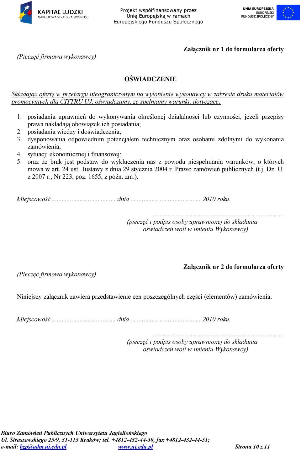 posiadania wiedzy i doświadczenia; 3. dysponowania odpowiednim potencjałem technicznym oraz osobami zdolnymi do wykonania zamówienia; 4. sytuacji ekonomicznej i finansowej; 5.