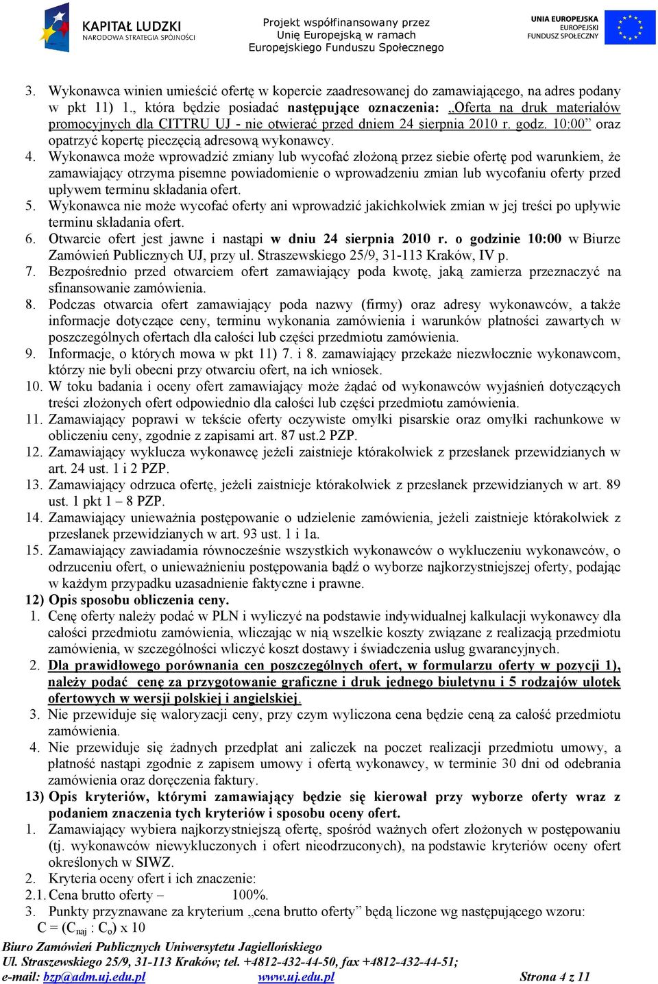 10:00 oraz opatrzyć kopertę pieczęcią adresową wykonawcy. 4.