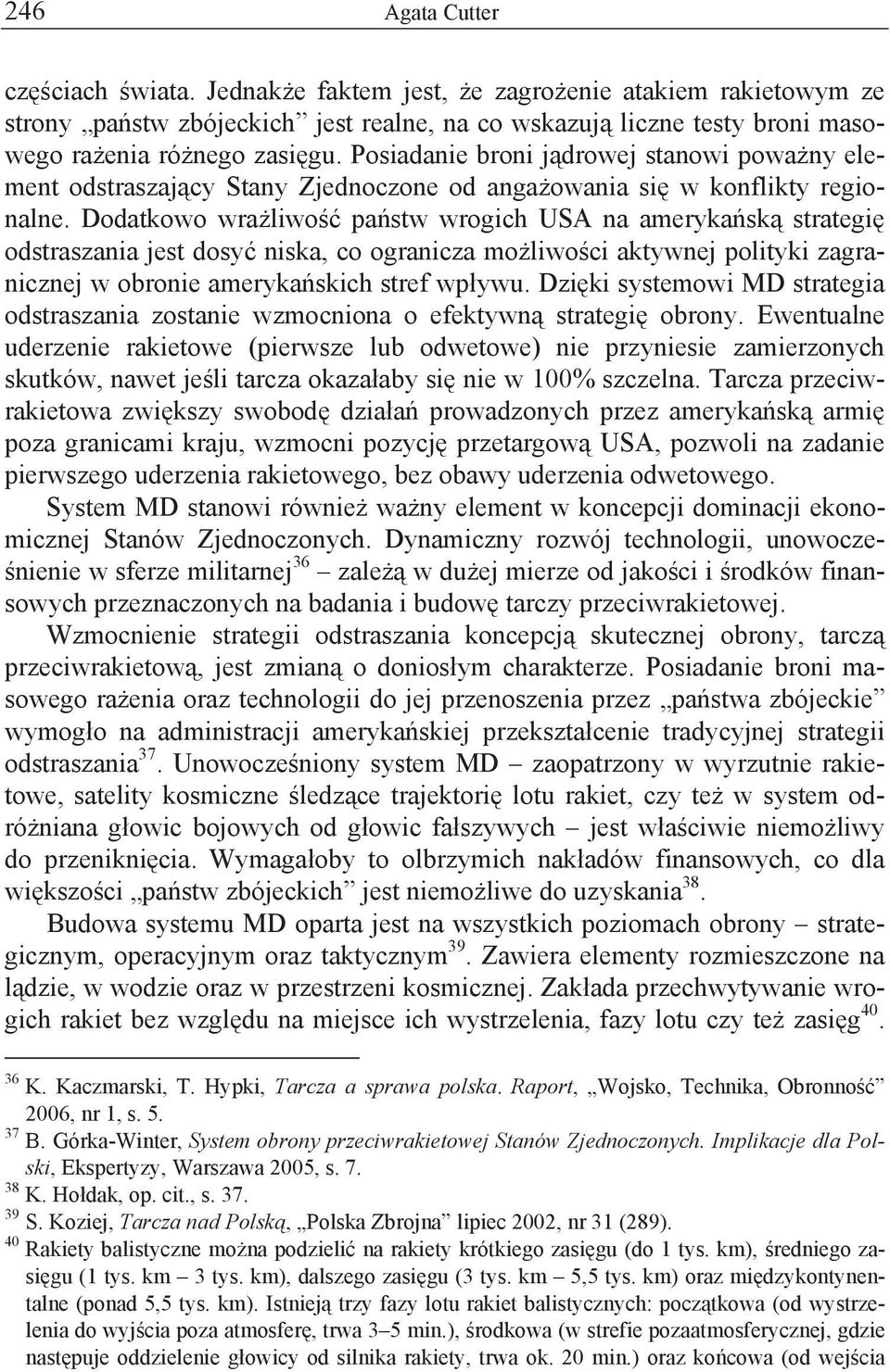 Dodatkowo wra liwo pa stw wrogich USA na ameryka sk strategi odstraszania jest dosy niska, co ogranicza mo liwo ci aktywnej polityki zagranicznej w obronie ameryka skich stref wp ywu.