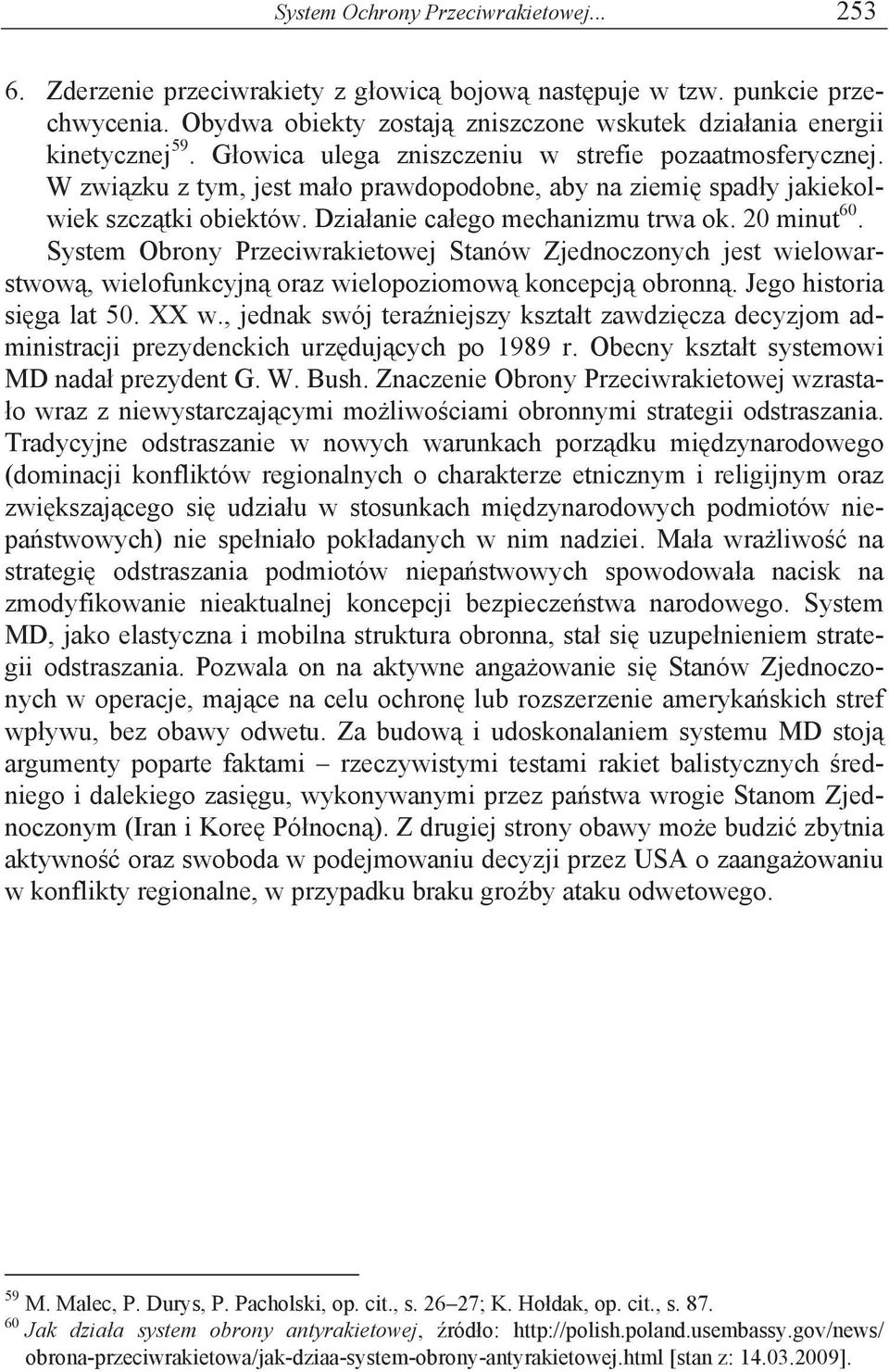 System Obrony Przeciwrakietowej Stanów Zjednoczonych jest wielowarstwow, wielofunkcyjn oraz wielopoziomow koncepcj obronn. Jego historia si ga lat 50. XX w.