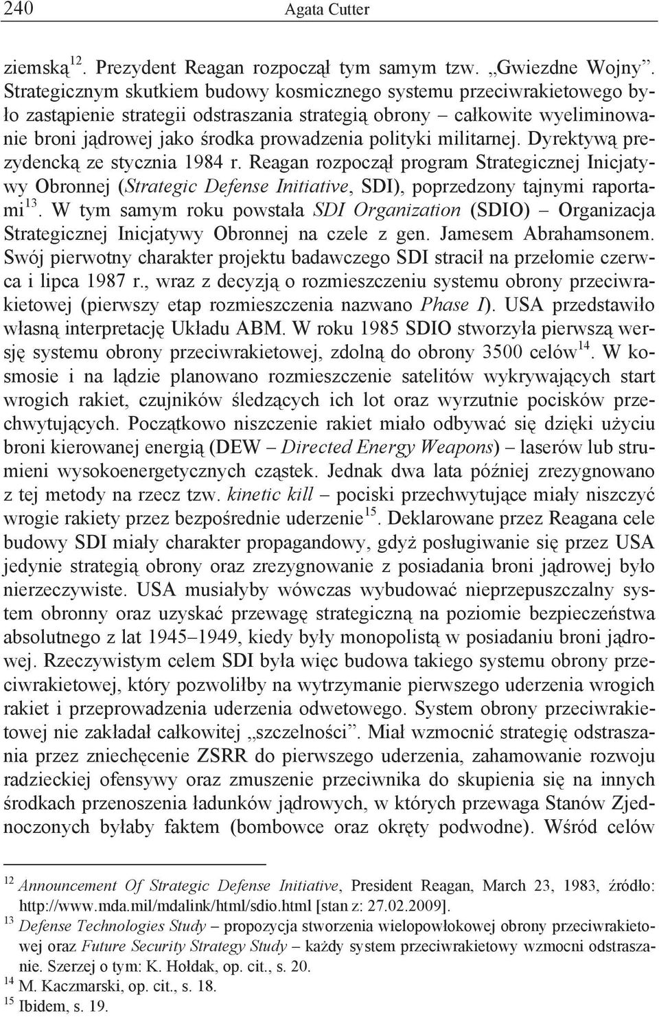 militarnej. Dyrektyw prezydenck ze stycznia 1984 r. Reagan rozpocz program Strategicznej Inicjatywy Obronnej (Strategic Defense Initiative, SDI), poprzedzony tajnymi raportami 13.