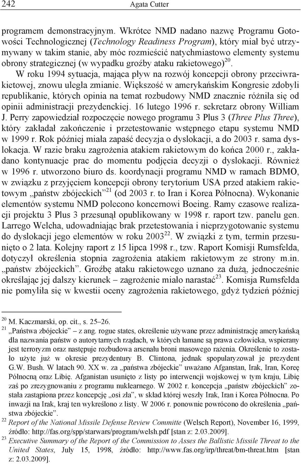 strategicznej (w wypadku gro by ataku rakietowego) 20. W roku 1994 sytuacja, maj ca p yw na rozwój koncepcji obrony przeciwrakietowej, znowu uleg a zmianie.