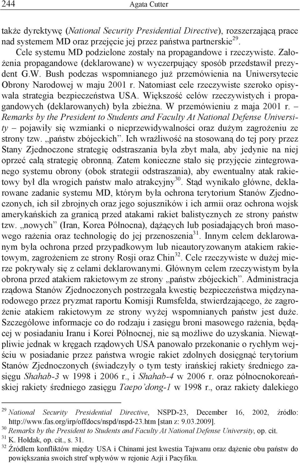 Bush podczas wspomnianego ju przemówienia na Uniwersytecie Obrony Narodowej w maju 2001 r. Natomiast cele rzeczywiste szeroko opisywa a strategia bezpiecze stwa USA.