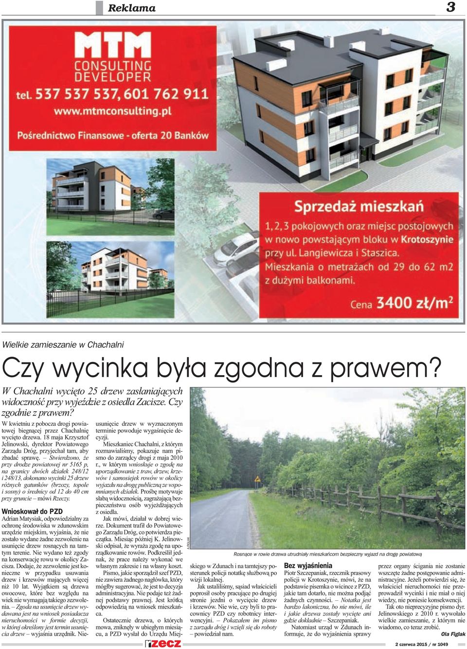 Stwierdzono, e przy drodze powiatowej nr 5165 p, na granicy dwóch dzia³ek 248/12 i 248/13, dokonano wycinki 25 drzew ró nych gatunków (brzozy, topole i sosny) o œrednicy od 12 do 40 cm przy gruncie