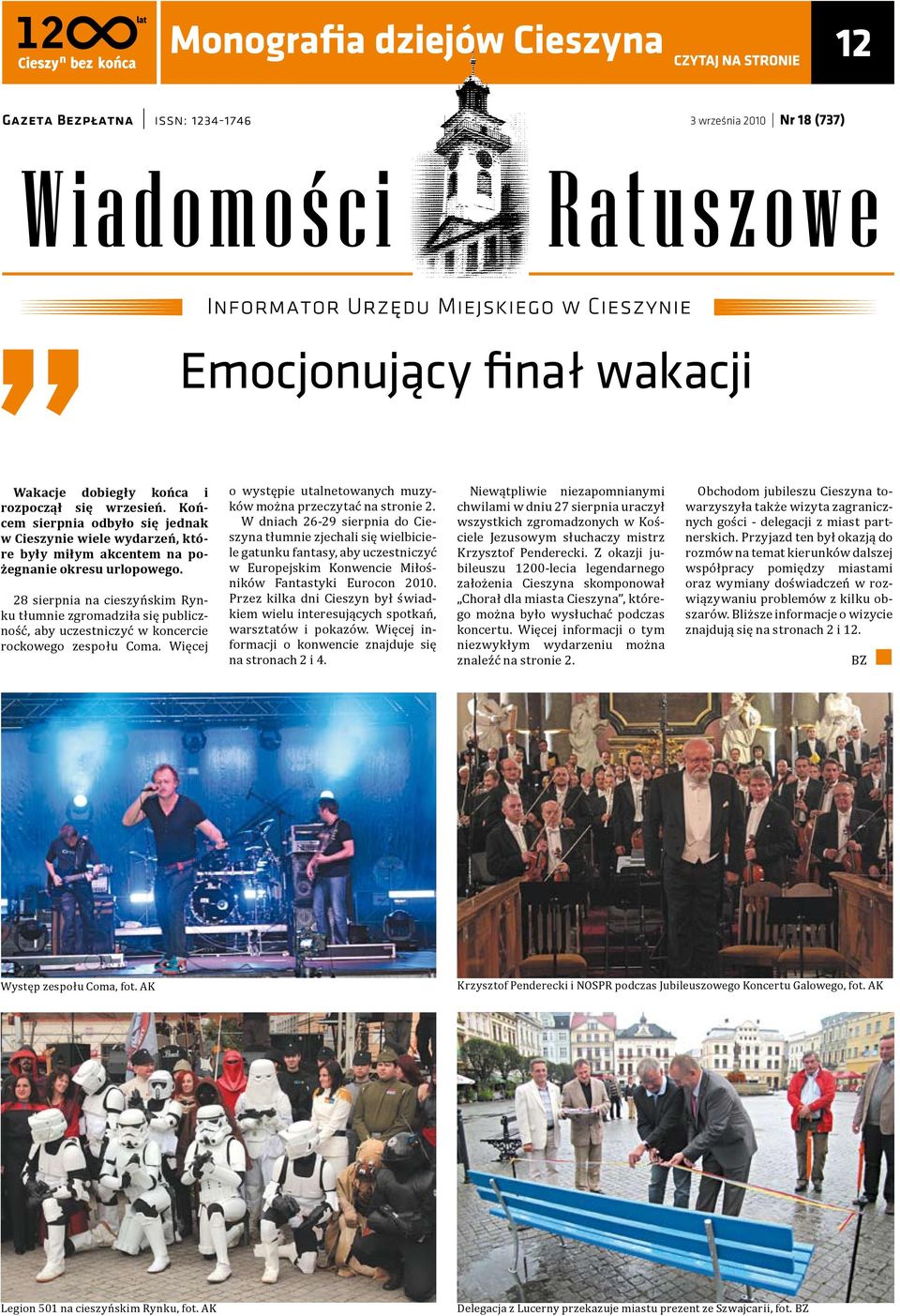 28 sierpnia na cieszyńskim Rynku tłumnie zgromadziła się publiczność, aby uczestniczyć w koncercie rockowego zespołu Coma. Więcej o występie utalnetowanych muzyków można przeczytać na stronie 2.