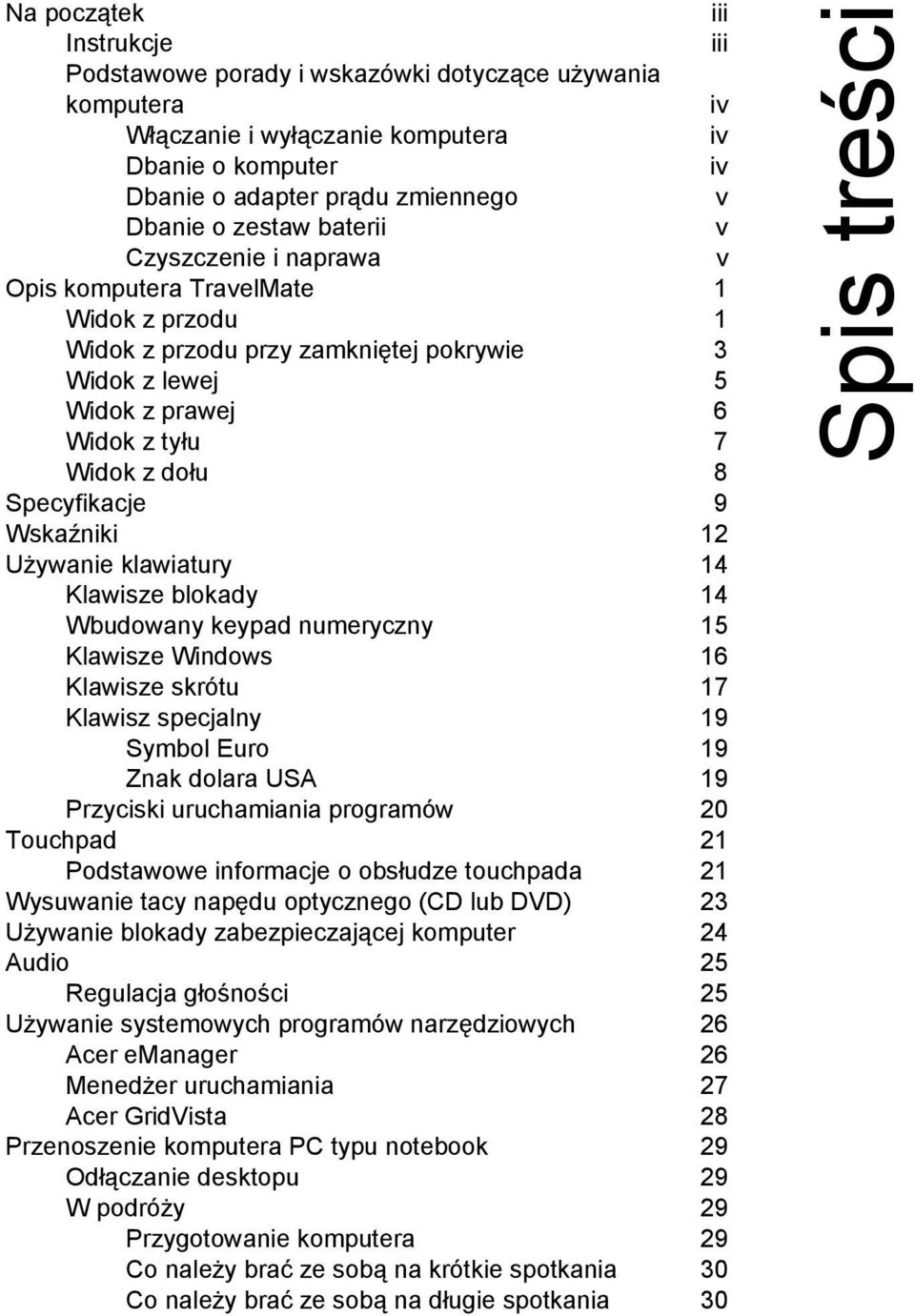 Specyfikacje 9 Wskaźniki 12 Używanie klawiatury 14 Klawisze blokady 14 Wbudowany keypad numeryczny 15 Klawisze Windows 16 Klawisze skrótu 17 Klawisz specjalny 19 Symbol Euro 19 Znak dolara USA 19