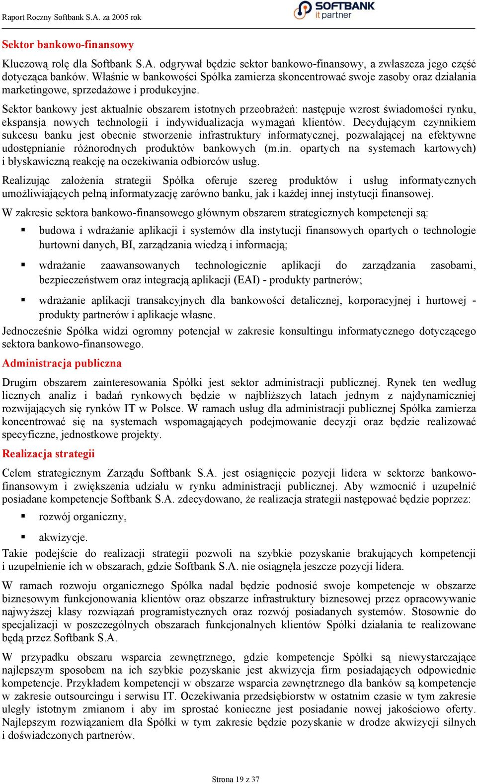 Sektor bankowy jest aktualnie obszarem istotnych przeobrażeń: następuje wzrost świadomości rynku, ekspansja nowych technologii i indywidualizacja wymagań klientów.