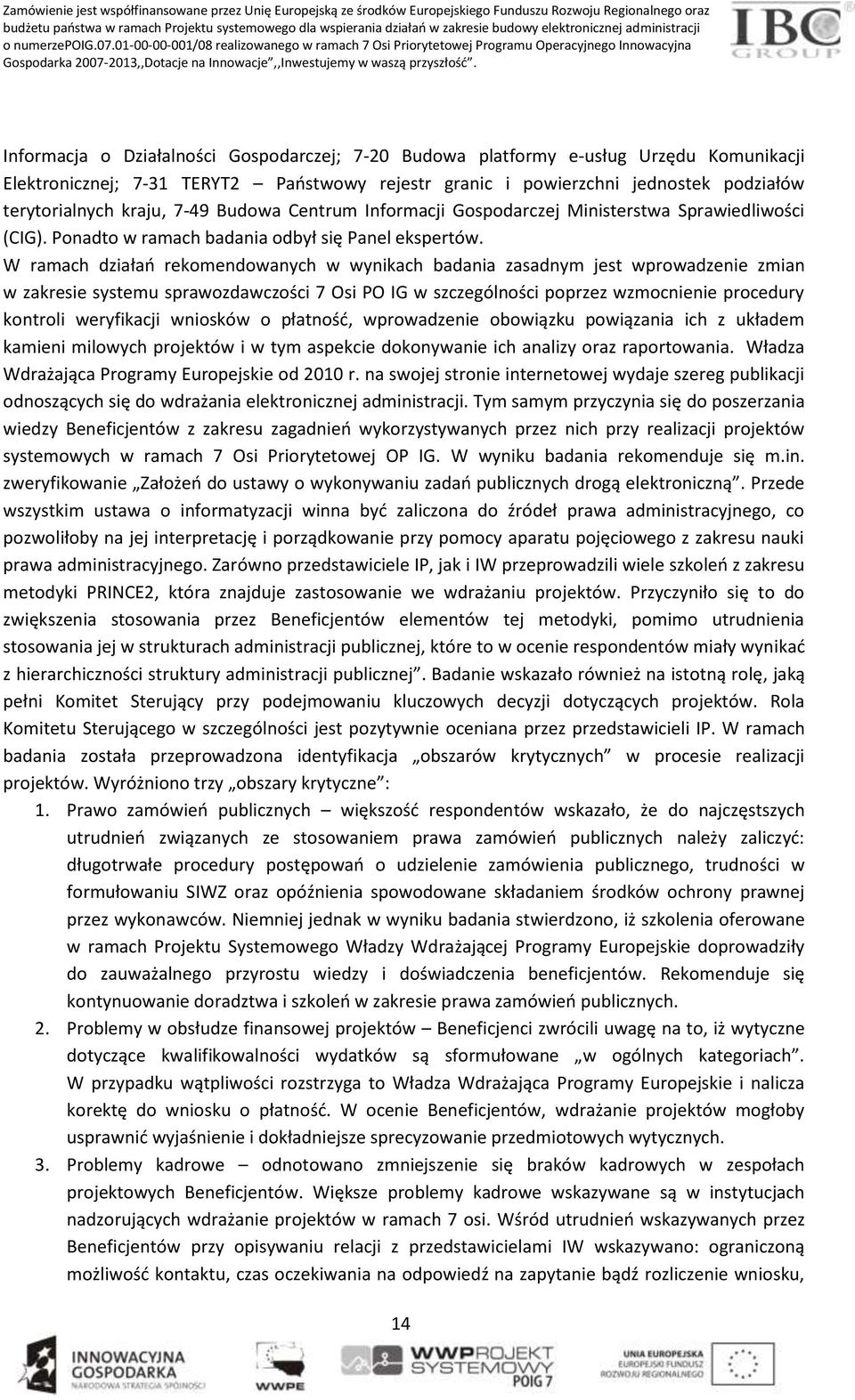 Informacja o Działalności Gospodarczej; 7-20 Budowa platformy e-usług Urzędu Komunikacji Elektronicznej; 7-31 TERYT2 Paostwowy rejestr granic i powierzchni jednostek podziałów terytorialnych kraju,