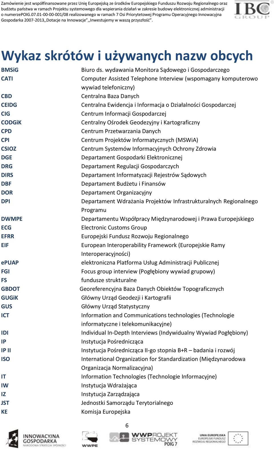 Wykaz skrótów i używanych nazw obcych BMSiG CATI CBD CEIDG CIG CODGiK CPD CPI CSIOZ DGE DRG DIRS DBF DOR DPI DWMPE ECG EFRR EIF epuap FGI FS GBDOT GUGiK GUS ICT IDI IP IP II ISO IT IW IZ JST KE Biuro