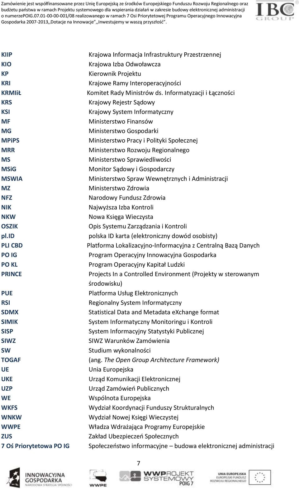 KIIP Krajowa Informacja Infrastruktury Przestrzennej KIO Krajowa Izba Odwoławcza KP Kierownik Projektu KRI Krajowe Ramy Interoperacyjności KRMIiŁ Komitet Rady Ministrów ds.