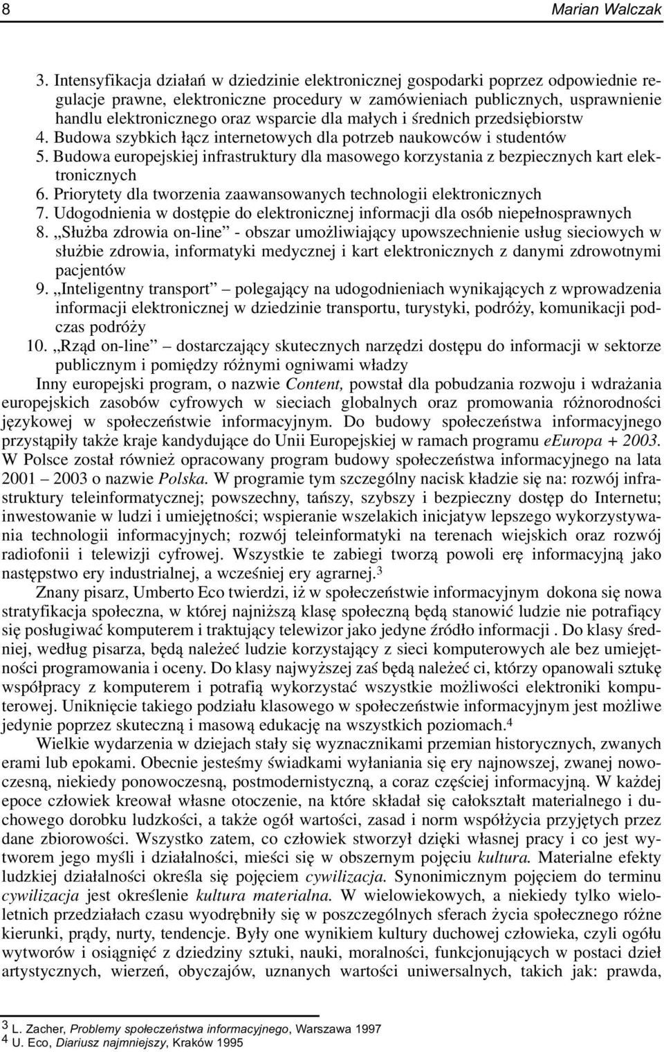 wsparcie dla ma³ych i œrednich przedsiêbiorstw 4. Budowa szybkich ³¹cz internetowych dla potrzeb naukowców i studentów 5.