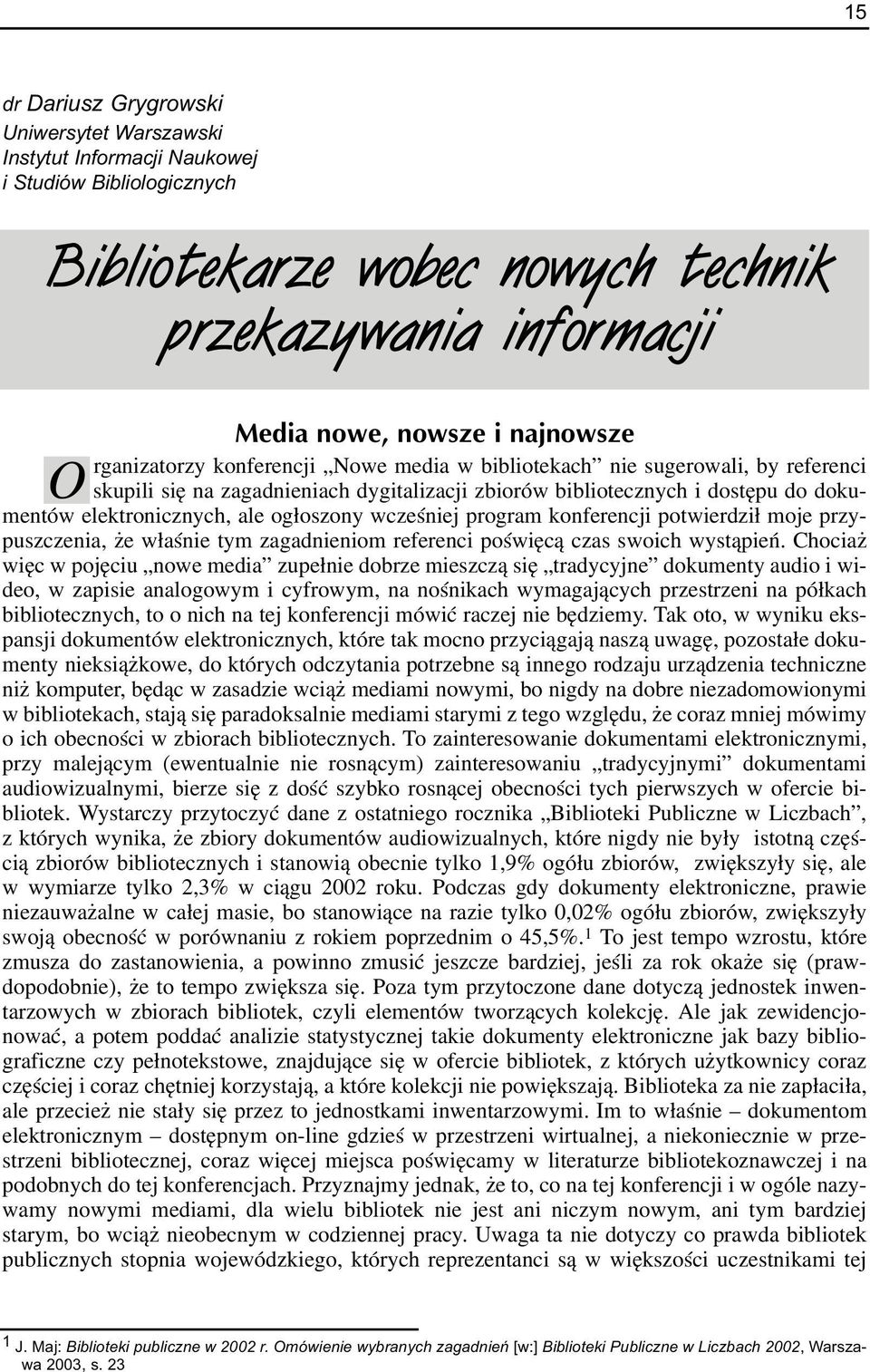 og³oszony wczeœniej program konferencji potwierdzi³ moje przypuszczenia, e w³aœnie tym zagadnieniom referenci poœwiêc¹ czas swoich wyst¹pieñ.