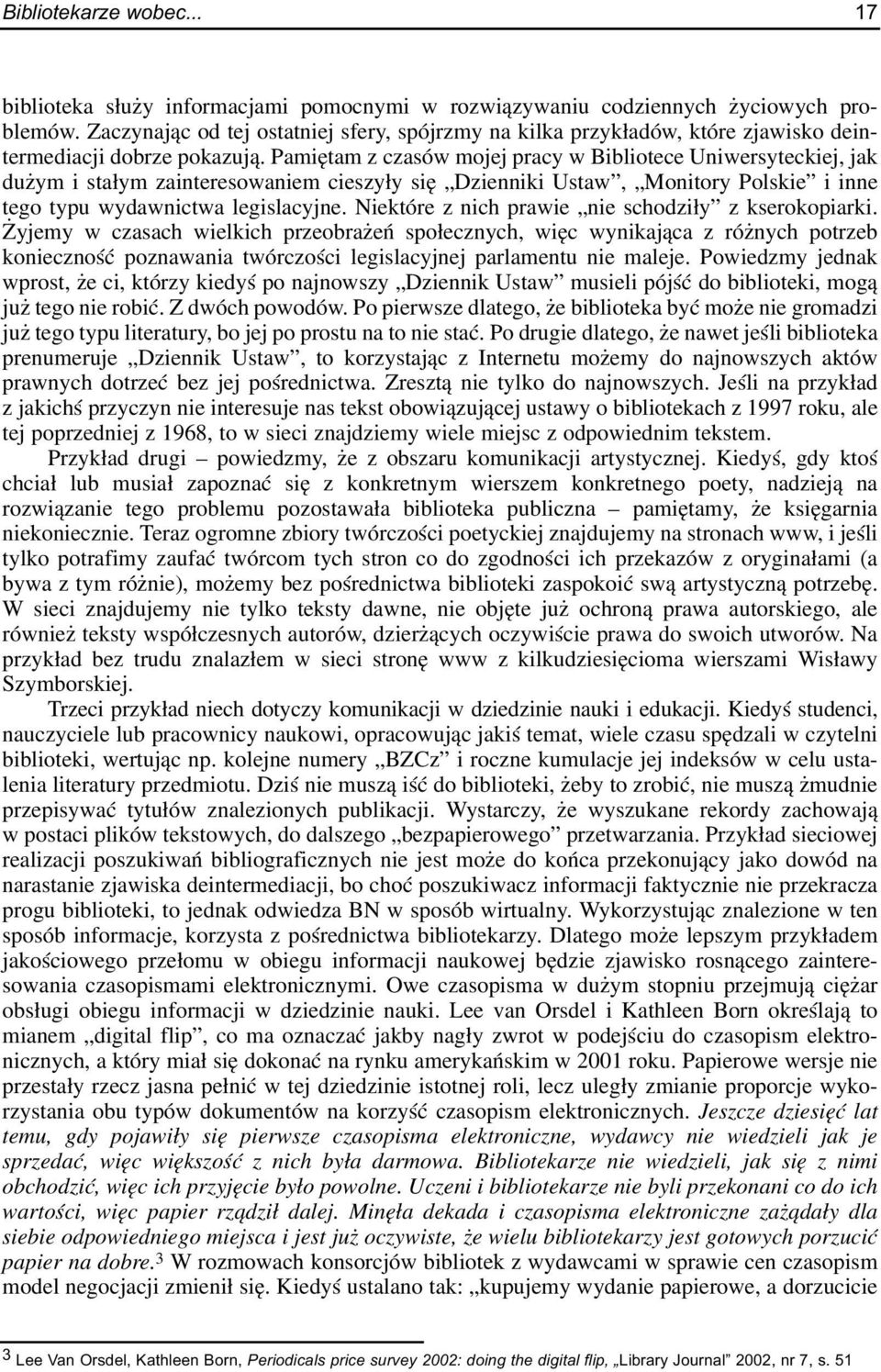 Pamiêtam z czasów mojej pracy w Bibliotece Uniwersyteckiej, jak du ym i sta³ym zainteresowaniem cieszy³y siê Dzienniki Ustaw, Monitory Polskie i inne tego typu wydawnictwa legislacyjne.