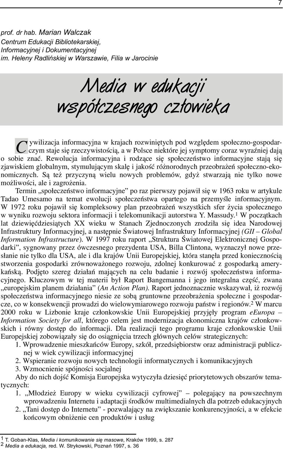 rzeczywistoœci¹, a w Polsce niektóre jej symptomy coraz wyraÿniej daj¹ o sobie znaæ.