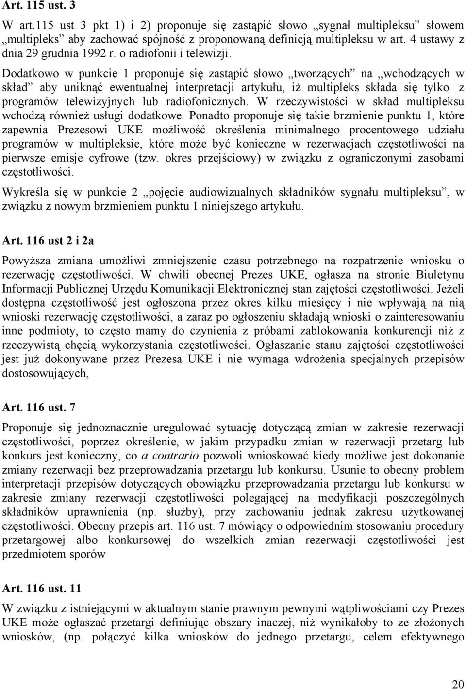 Dodatkowo w punkcie 1 proponuje się zastąpić słowo tworzących na wchodzących w skład aby uniknąć ewentualnej interpretacji artykułu, iż multipleks składa się tylko z programów telewizyjnych lub