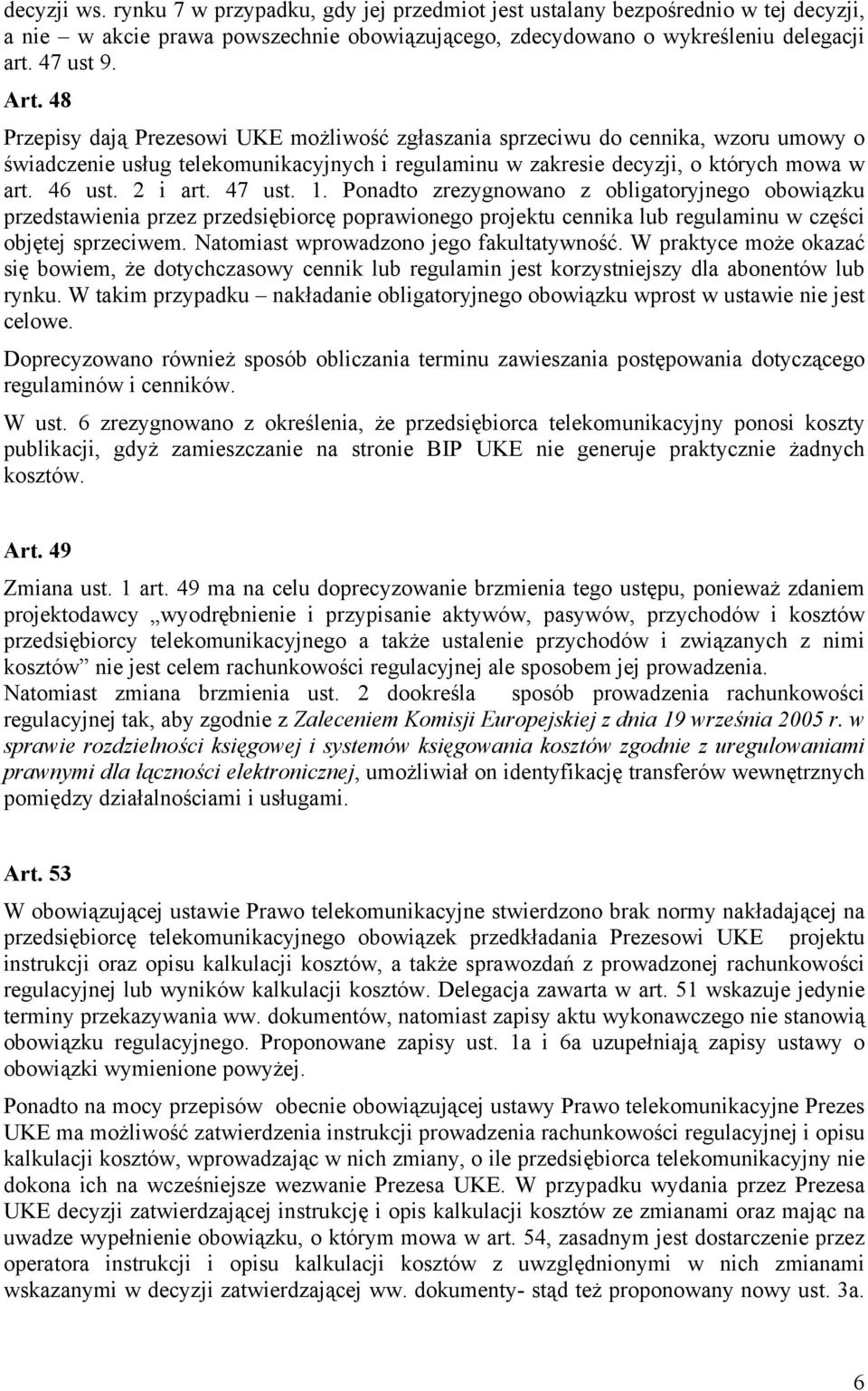 47 ust. 1. Ponadto zrezygnowano z obligatoryjnego obowiązku przedstawienia przez przedsiębiorcę poprawionego projektu cennika lub regulaminu w części objętej sprzeciwem.