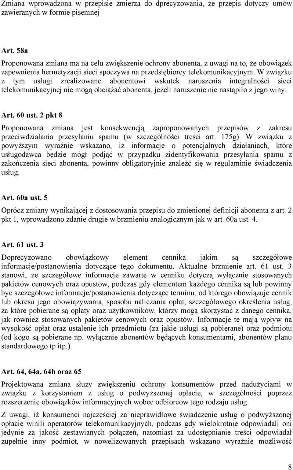 W związku z tym usługi zrealizowane abonentowi wskutek naruszenia integralności sieci telekomunikacyjnej nie mogą obciążać abonenta, jeżeli naruszenie nie nastąpiło z jego winy. Art. 60 ust.