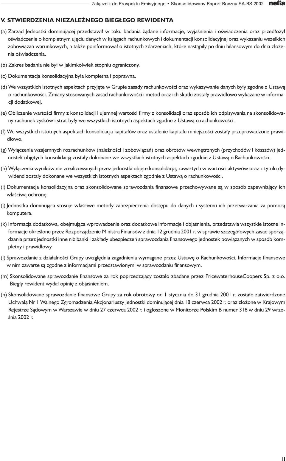 danych w ksi gach rachunkowych i dokumentacji konsolidacyjnej oraz wykazaniu wszelkich zobowiàzaƒ warunkowych, a tak e poinformowa o istotnych zdarzeniach, które nastàpi y po dniu bilansowym do dnia