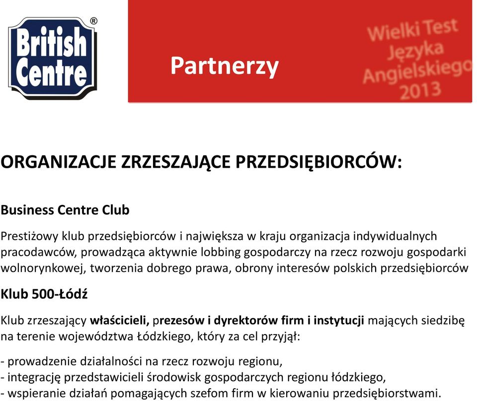 zrzeszający właścicieli, prezesów i dyrektorów firm i instytucji mających siedzibę na terenie województwa Łódzkiego, który za cel przyjął: - prowadzenie działalności na