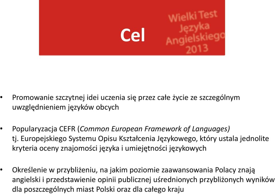 Europejskiego Systemu Opisu Kształcenia Językowego, który ustala jednolite kryteria oceny znajomości języka i umiejętności