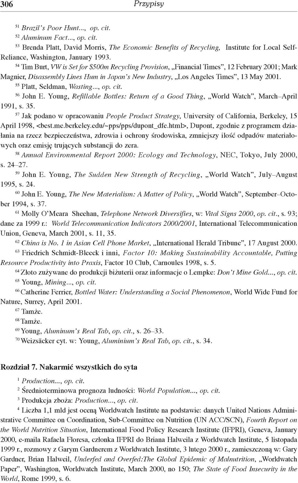 55 Platt, Seldman, Wasting..., op. cit. 56 John E. Young, Refillable Bottles: Return of a Good Thing, World Watch, March April 1991, s. 35.