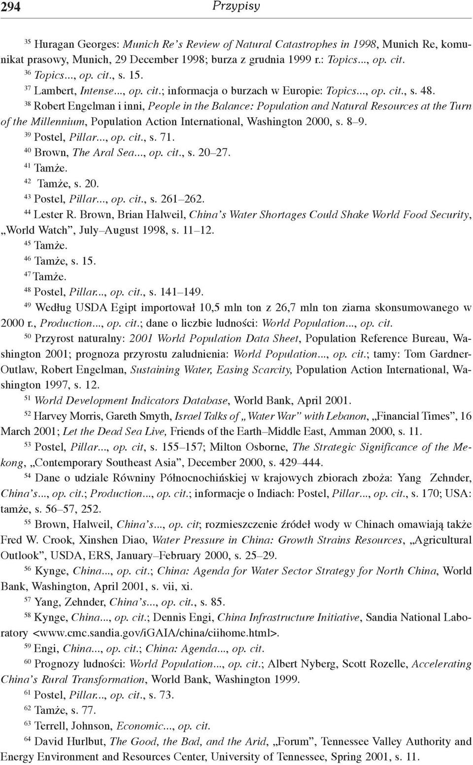 38 Robert Engelman i inni, People in the Balance: Population and Natural Resources at the Turn of the Millennium, Population Action International, Washington 2000, s. 8 9. 39 Postel, Pillar..., op.