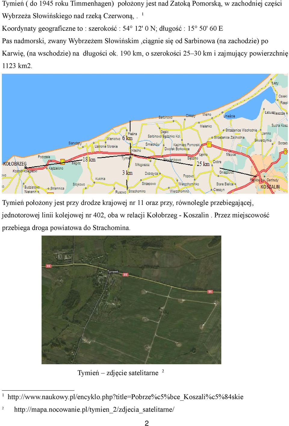 długości ok. 190 km, o szerokości 25 30 km i zajmujący powierzchnię 1123 km2.