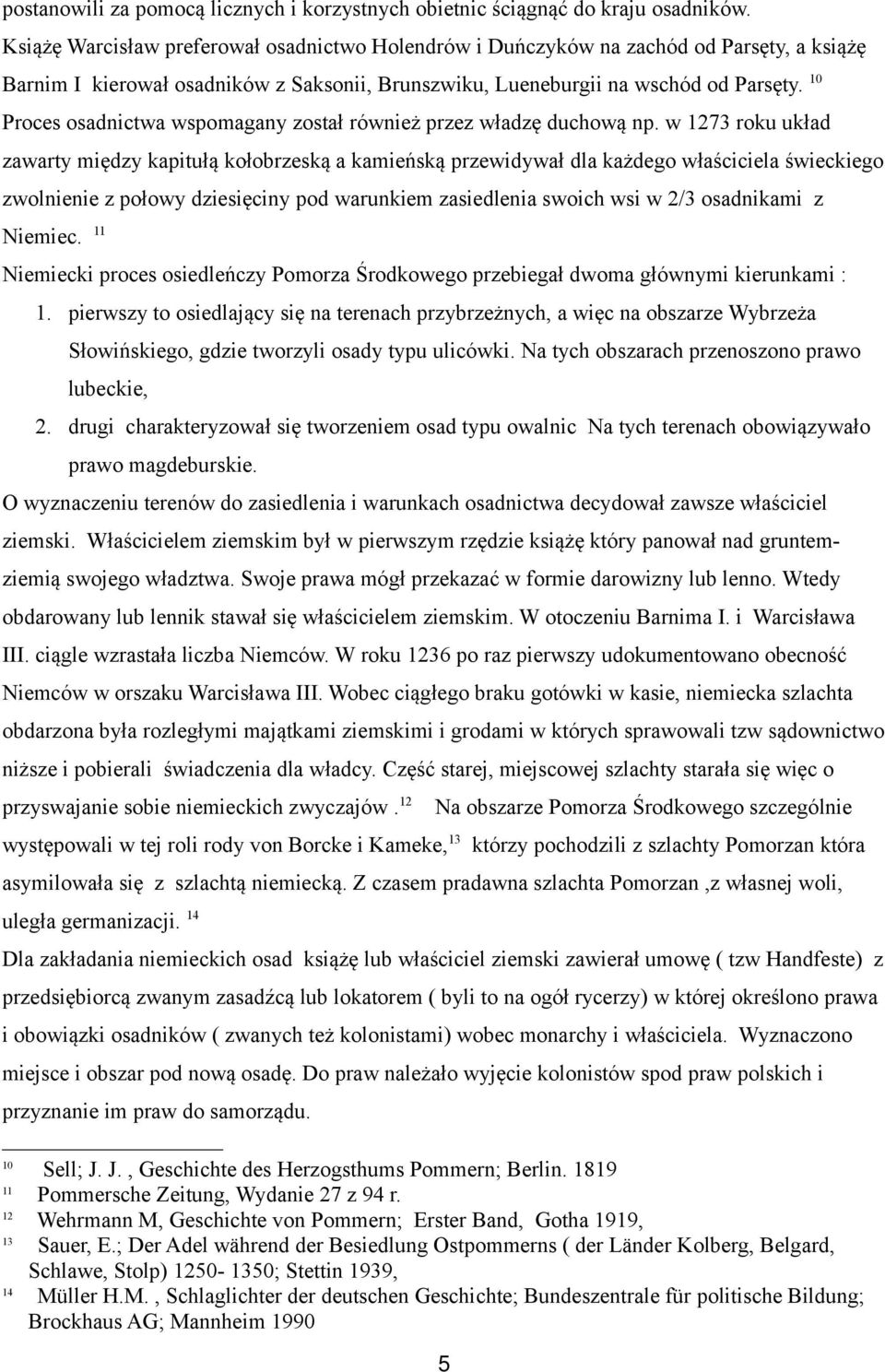 10 Proces osadnictwa wspomagany został również przez władzę duchową np.