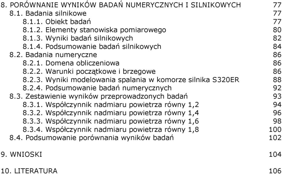 Wyniki modelowania spalania w komorze silnika S320ER 88 8.2.4. Podsumowanie badań numerycznych 92 8.3. Zestawienie wyników przeprowadzonych badań 93 8.3.1.