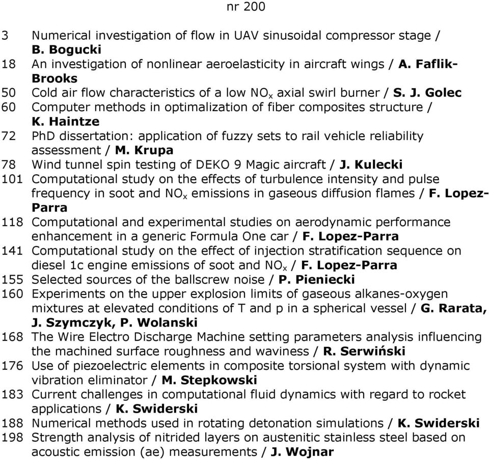 Haintze 72 PhD dissertation: application of fuzzy sets to rail vehicle reliability assessment / M. Krupa 78 Wind tunnel spin testing of DEKO 9 Magic aircraft / J.