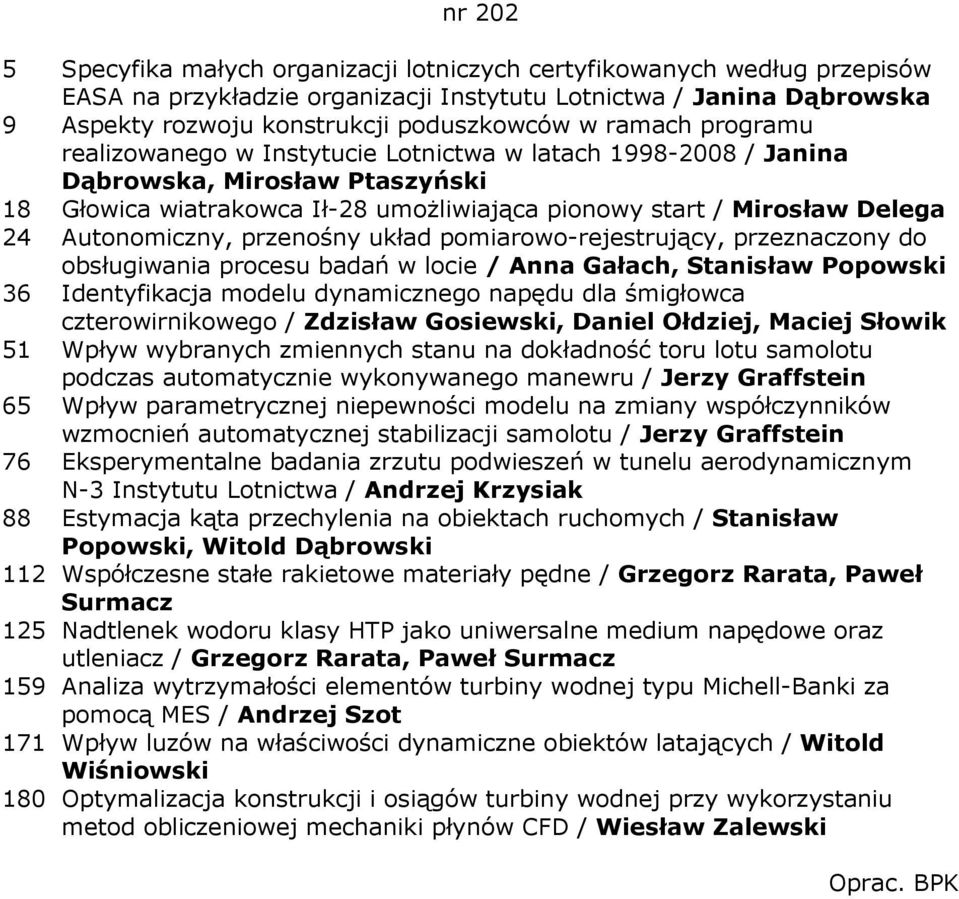 Autonomiczny, przenośny układ pomiarowo-rejestrujący, przeznaczony do obsługiwania procesu badań w locie / Anna Gałach, Stanisław Popowski 36 Identyfikacja modelu dynamicznego napędu dla śmigłowca