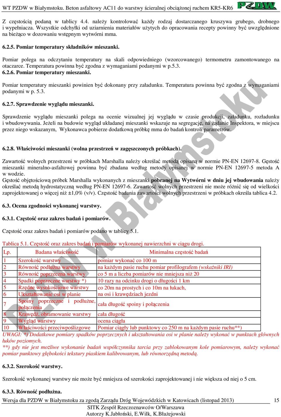 Pomiar polega na odczytaniu temperatury na skali odpowiedniego (wzorcowanego) termometru zamontowanego na otaczarce. Temperatura powinna być zgodna z wymaganiami podanymi w p.5.3. 6.