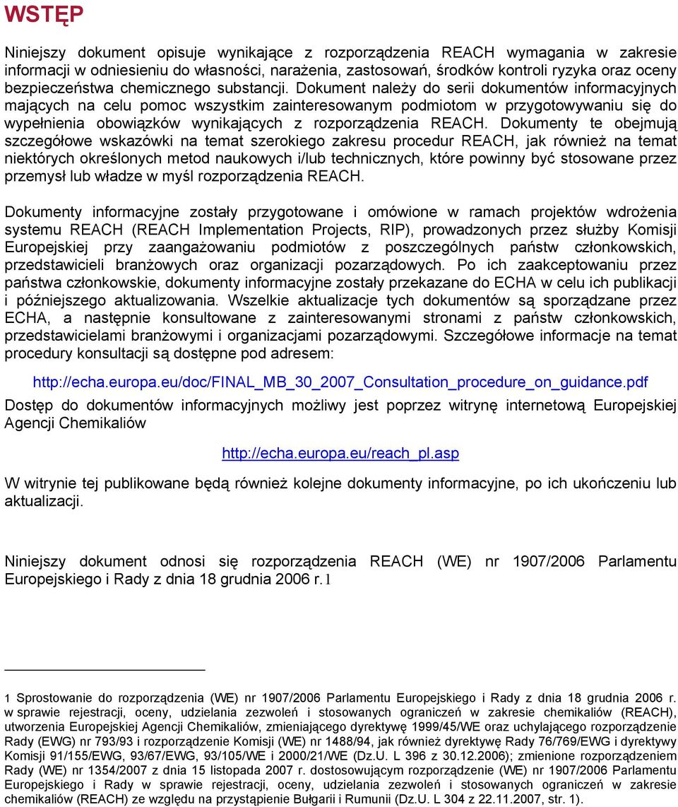 Dokument należy do serii dokumentów informacyjnych mających na celu pomoc wszystkim zainteresowanym podmiotom w przygotowywaniu się do wypełnienia obowiązków wynikających z rozporządzenia REACH.