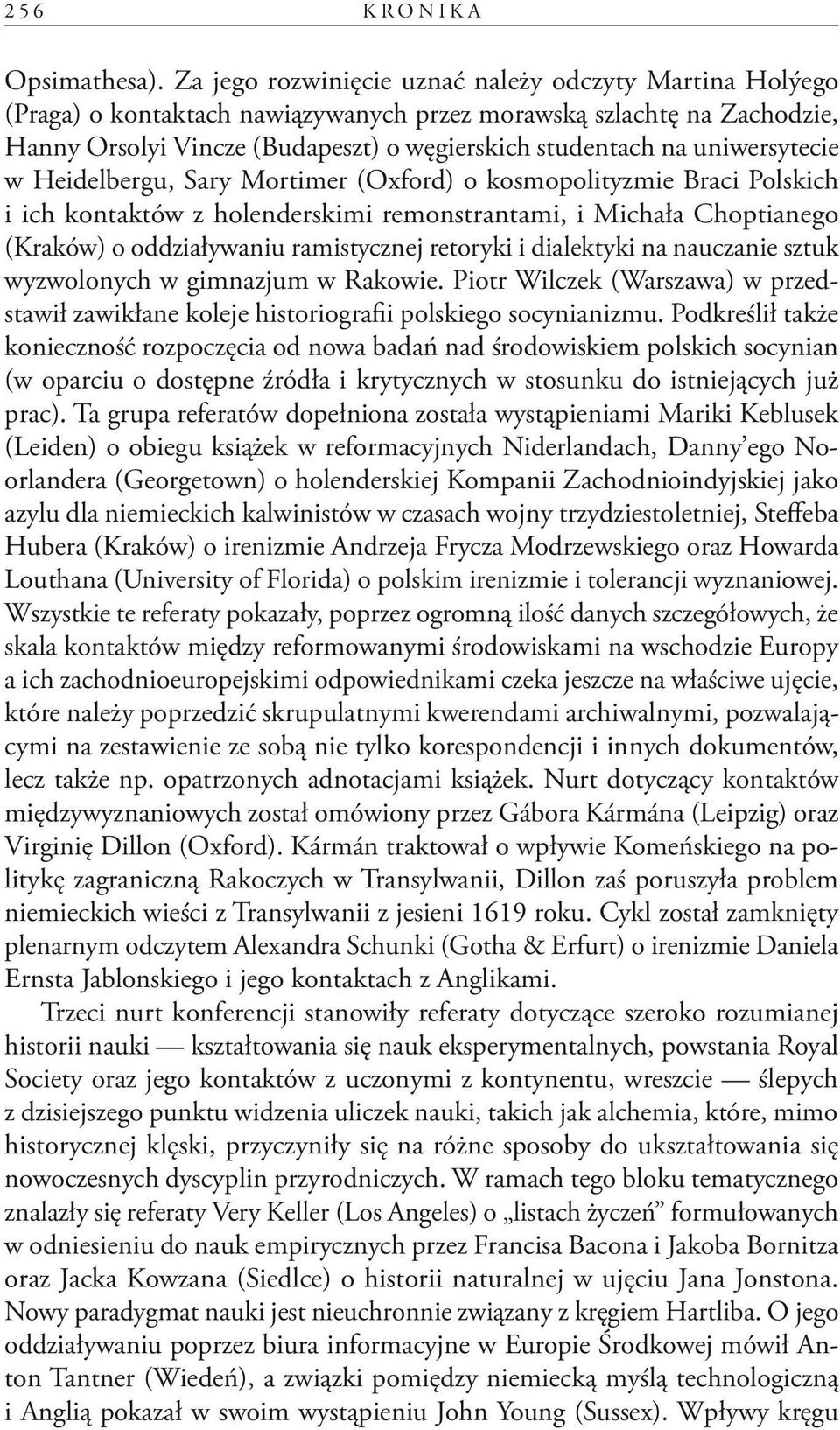 uniwersytecie w Heidelbergu, Sary Mortimer (Oxford) o kosmopolityzmie Braci Polskich i ich kontaktów z holenderskimi remonstrantami, i Michała Choptianego (Kraków) o oddziaływaniu ramistycznej