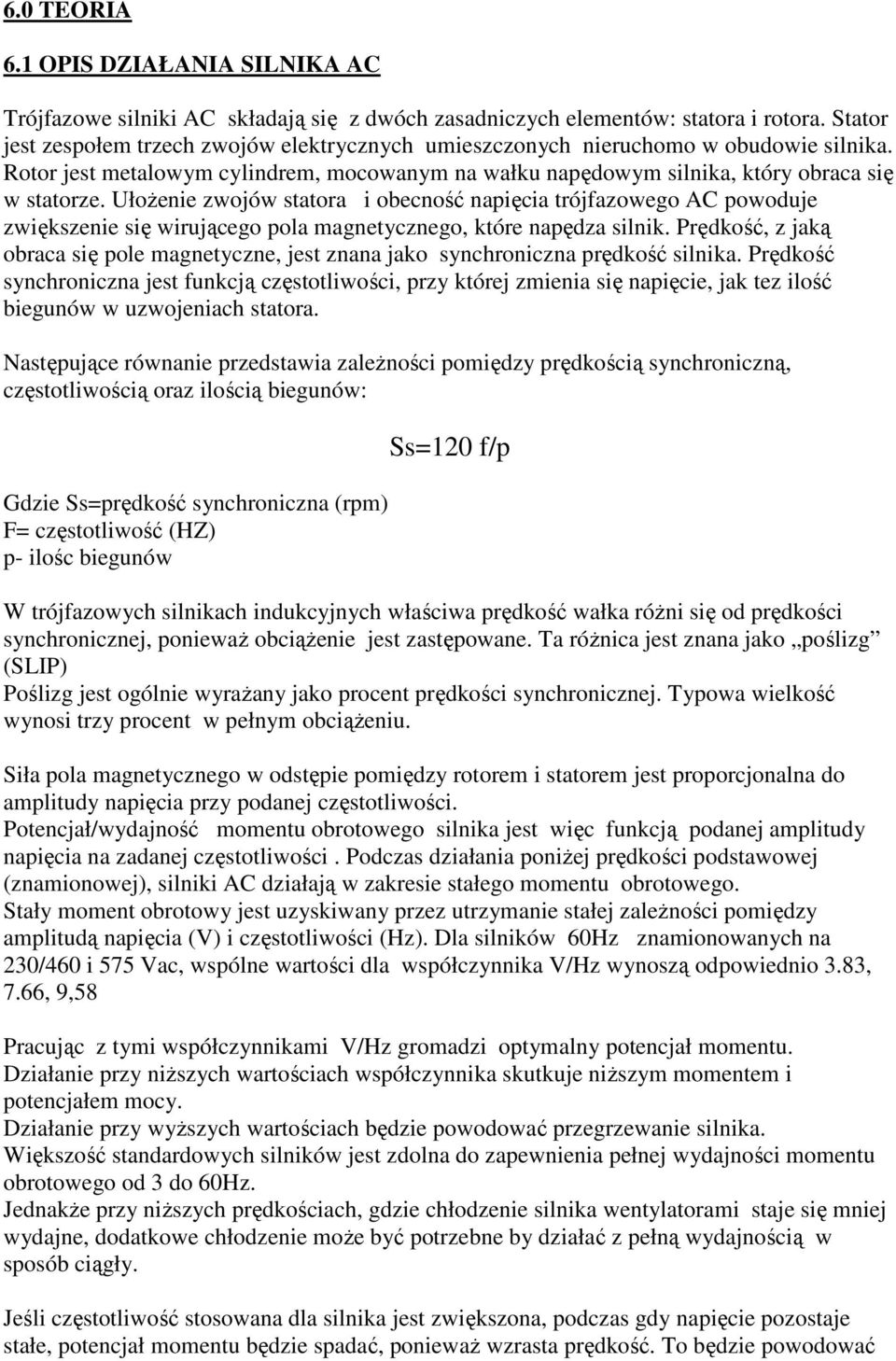 UłoŜenie zwojów statora i obecność napięcia trójfazowego AC powoduje zwiększenie się wirującego pola magnetycznego, które napędza silnik.