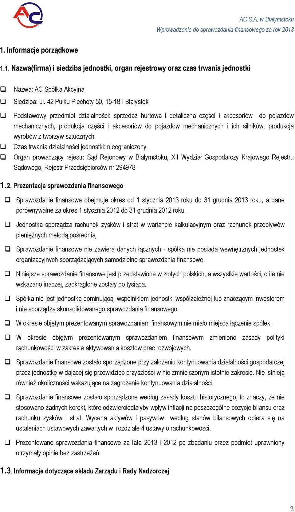 silników, prdukcja wyrbów z twrzyw sztucznych Czas trwania działalnści jednstki: niegraniczny Organ prwadzący rejestr: Sąd Rejnwy w Białymstku, XII Wydział Gspdarczy Krajweg Rejestru Sądweg, Rejestr