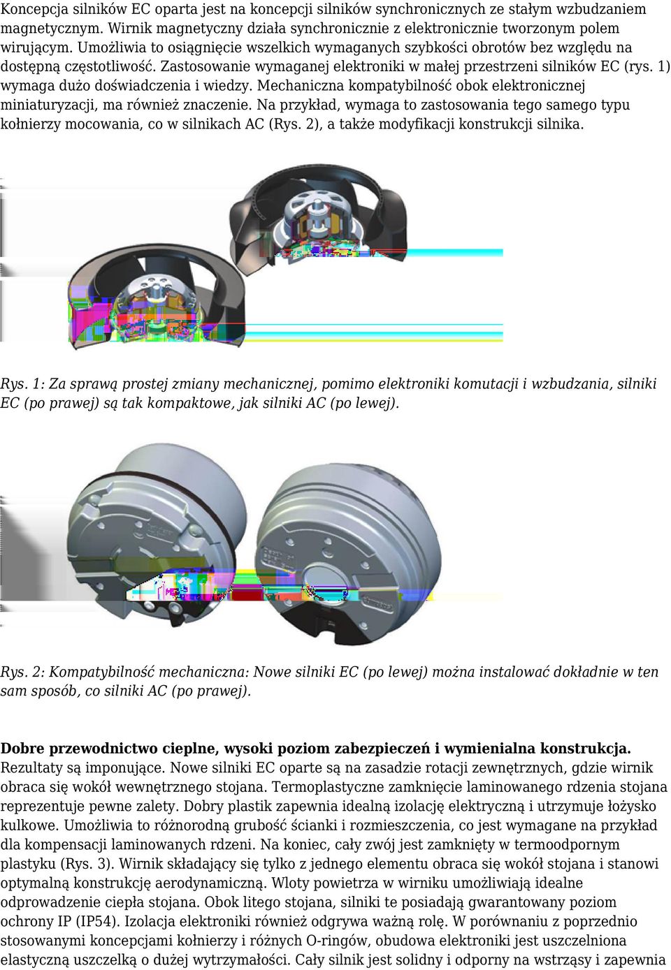 1) wymaga dużo doświadczenia i wiedzy. Mechaniczna kompatybilność obok elektronicznej miniaturyzacji, ma również znaczenie.