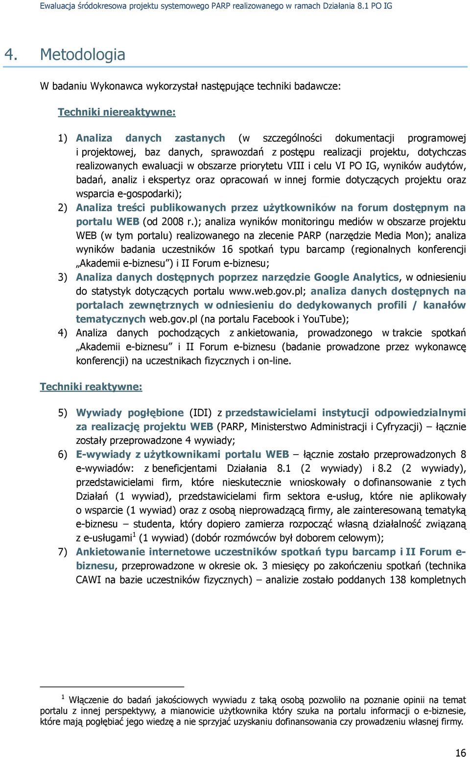 dotyczących projektu oraz wsparcia e-gospodarki); 2) Analiza treści publikowanych przez uŝytkowników na forum dostępnym na portalu WEB (od 2008 r.