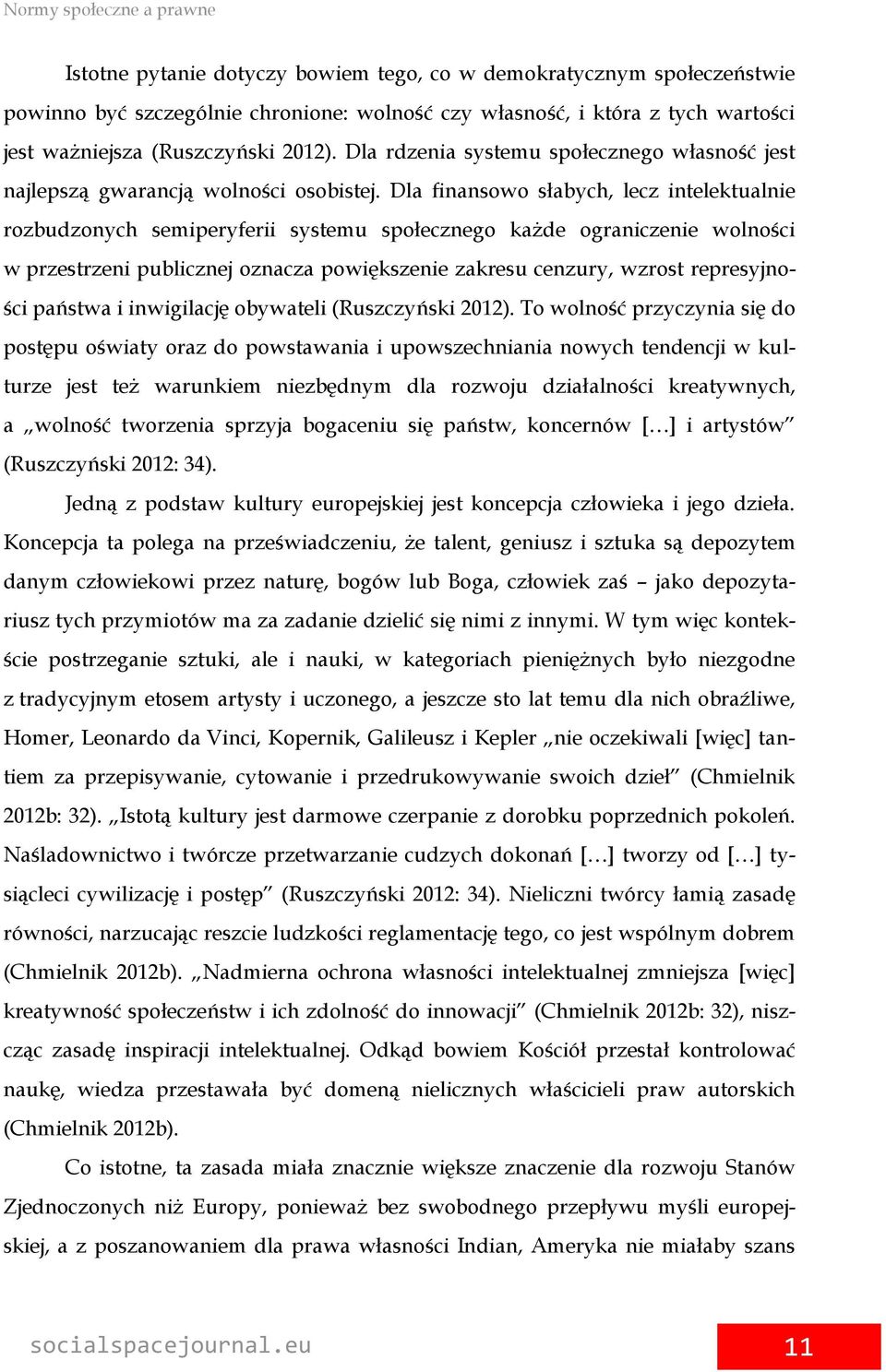 Dla finansowo słabych, lecz intelektualnie rozbudzonych semiperyferii systemu społecznego każde ograniczenie wolności w przestrzeni publicznej oznacza powiększenie zakresu cenzury, wzrost