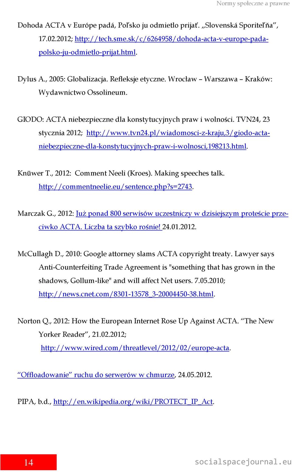 tvn24.pl/wiadomosci-z-kraju,3/giodo-actaniebezpieczne-dla-konstytucyjnych-praw-i-wolnosci,198213.html. Knüwer T., 2012: Comment Neeli (Kroes). Making speeches talk. http://commentneelie.eu/sentence.