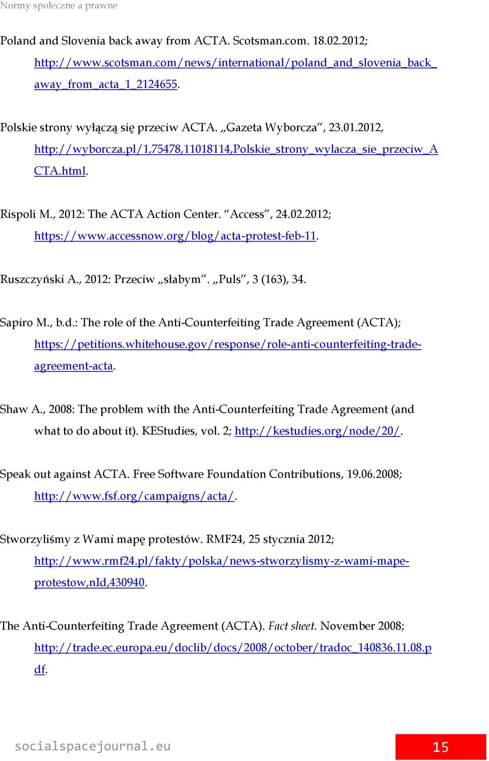 Access, 24.02.2012; https://www.accessnow.org/blog/acta-protest-feb-11. Ruszczyński A., 2012: Przeciw słabym. Puls, 3 (163), 34. Sapiro M., b.d.