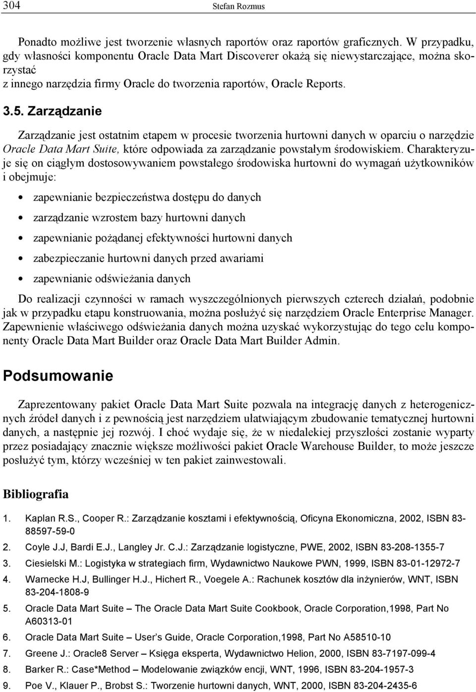 Zarządzanie Zarządzanie jest ostatnim etapem w procesie tworzenia hurtowni danych w oparciu o narzędzie Oracle Data Mart Suite, które odpowiada za zarządzanie powstałym środowiskiem.