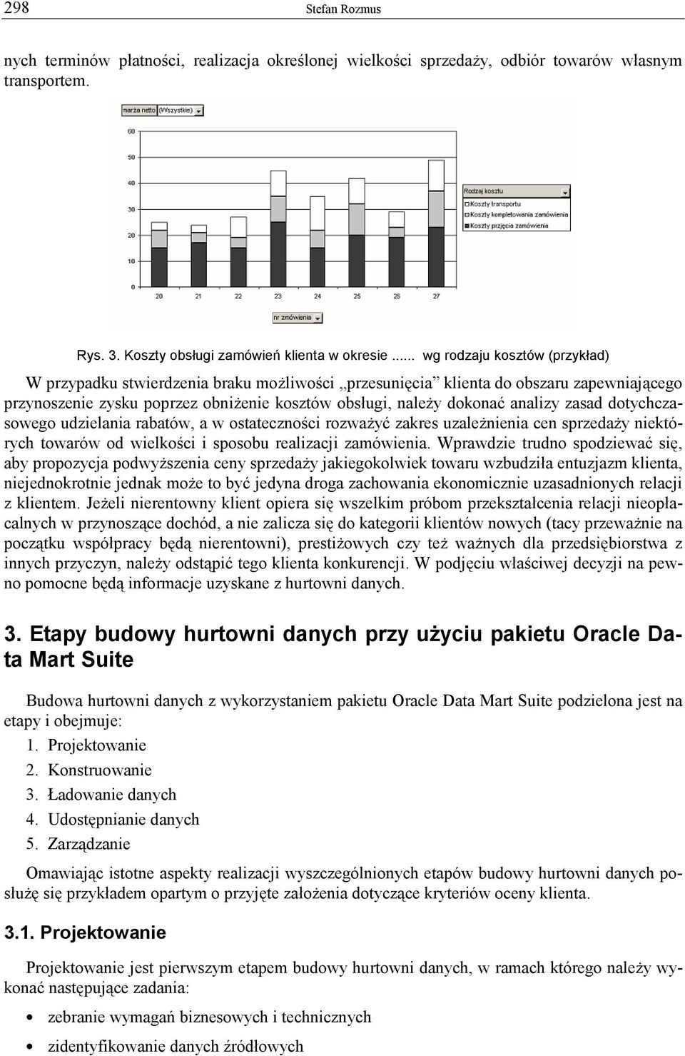 zasad dotychczasowego udzielania rabatów, a w ostateczności rozważyć zakres uzależnienia cen sprzedaży niektórych towarów od wielkości i sposobu realizacji zamówienia.