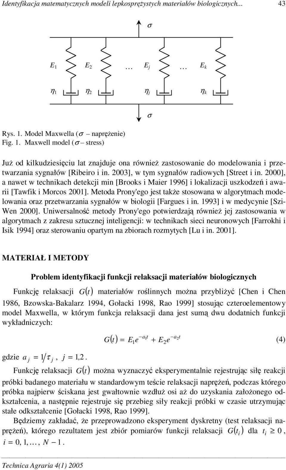 000], a nawet w technkach ekcj mn [Brooks Maer 996] lokalzacj uszkodze awar [awfk Morcos 00].