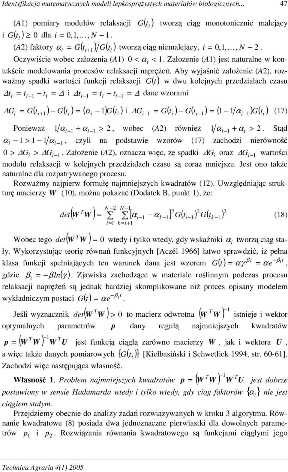 Aby wyjan załoene (A), roz- w dwu kolejnych przedzałach czasu wamy spadk wartoc funkcj relaksacj t t t t t t dane wzoram + G G( t + ) G( t ) ( ) G( t ) G( t ) G( t ) ( ) G( t ) (7) G Ponewa, wobec