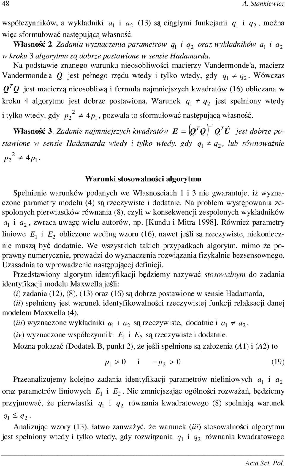 a podstawe znanego warunku neosoblwoc macerzy Vandermonde'a, macerz Vandermonde'a jest pełnego rzdu wtedy tylko wtedy, gdy.