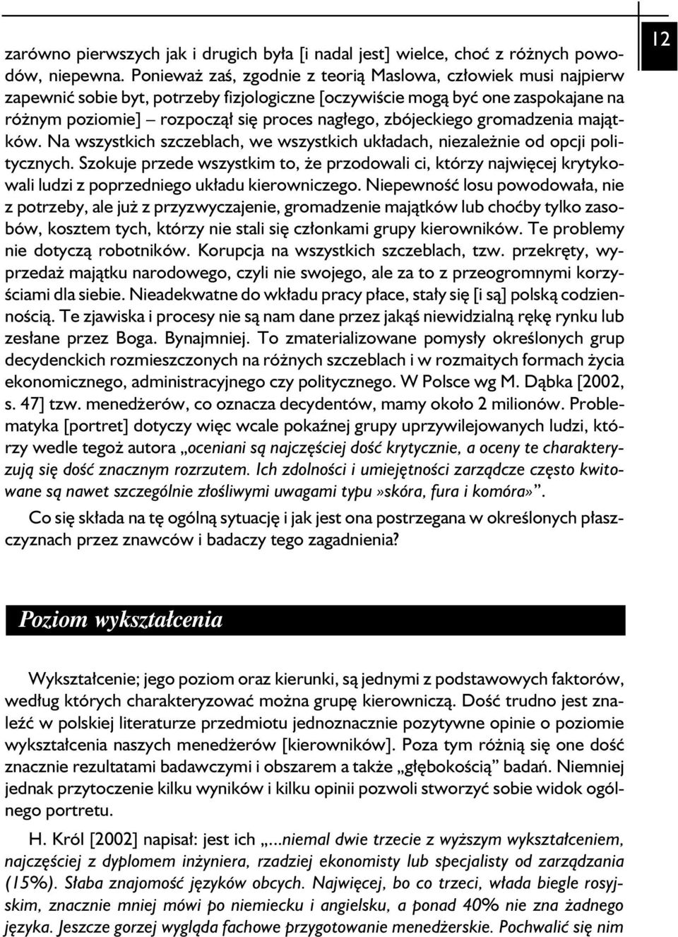 zbójeckiego gromadzenia majątków. Na wszystkich szczeblach, we wszystkich układach, niezależnie od opcji politycznych.