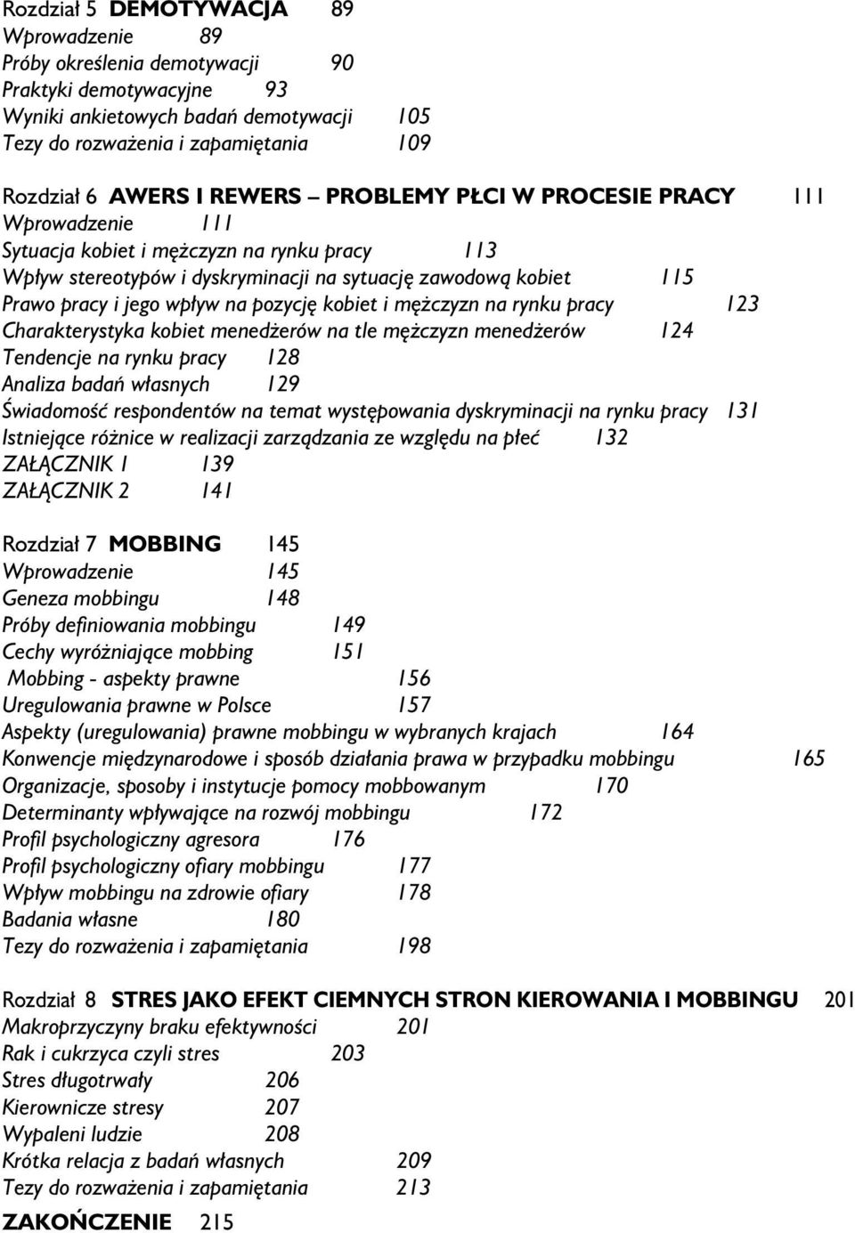 pozycję kobiet i mężczyzn na rynku pracy 123 Charakterystyka kobiet menedżerów na tle mężczyzn menedżerów 124 Tendencje na rynku pracy 128 Analiza badań własnych 129 Świadomość respondentów na temat